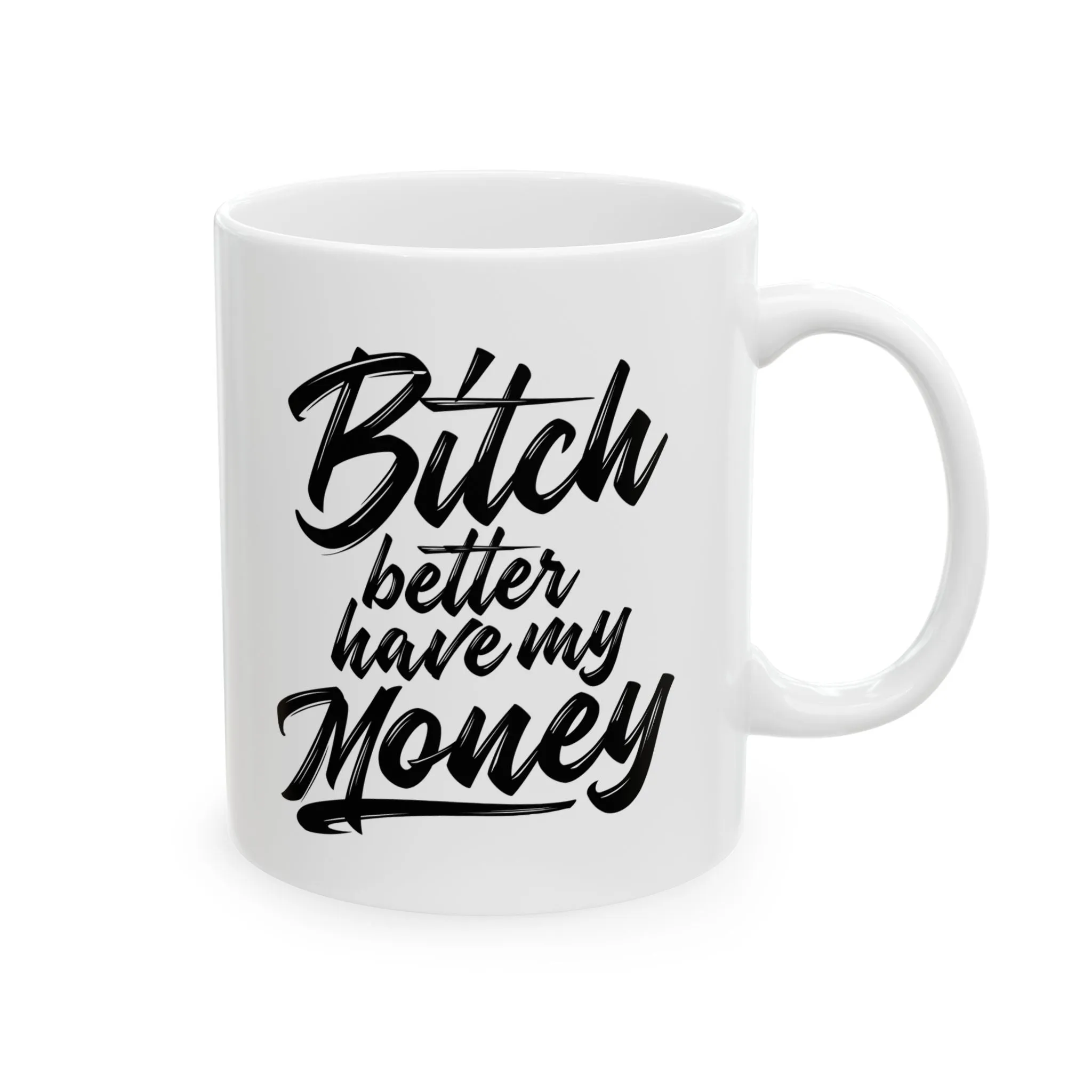 BETTER HAVE MY MONEY MUG