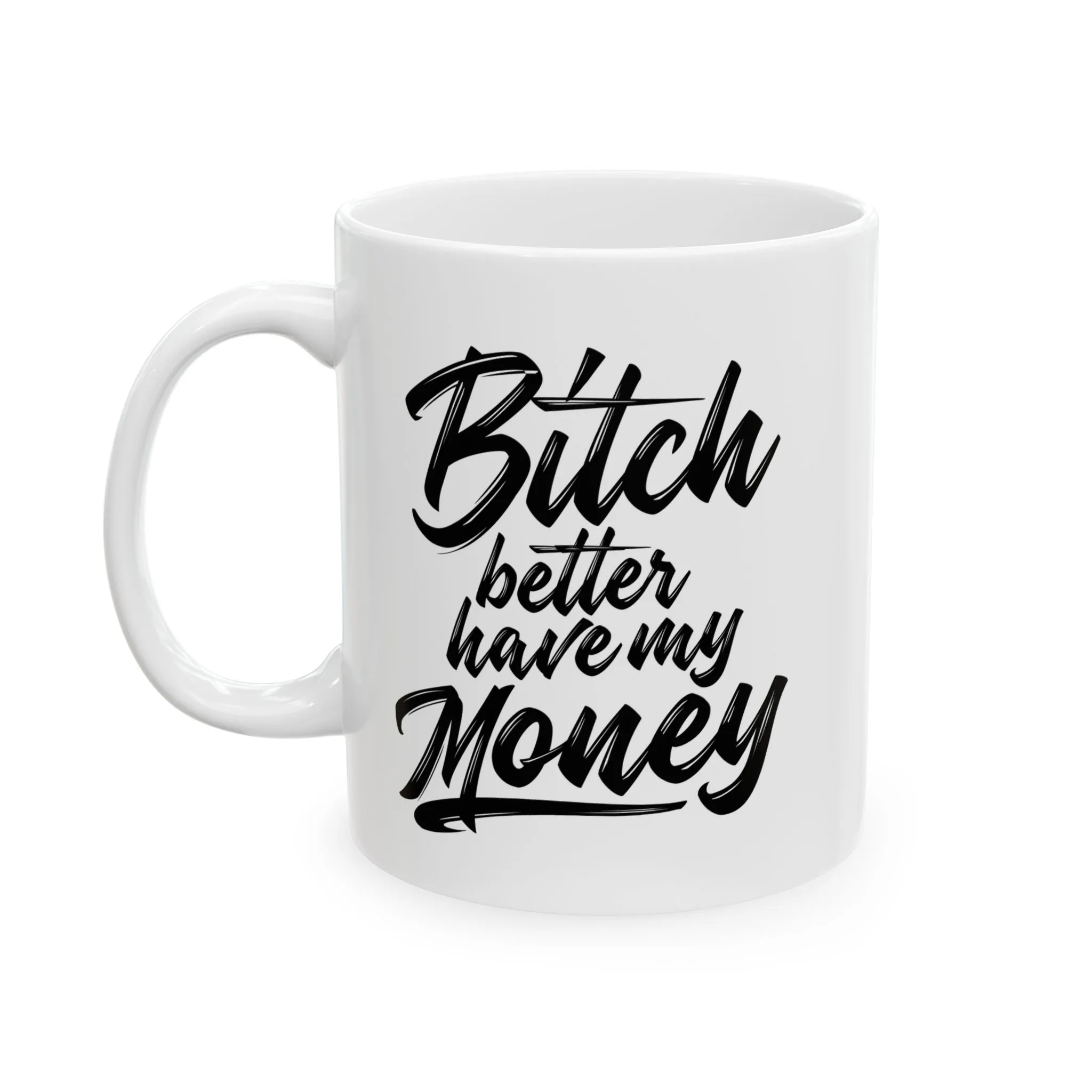BETTER HAVE MY MONEY MUG